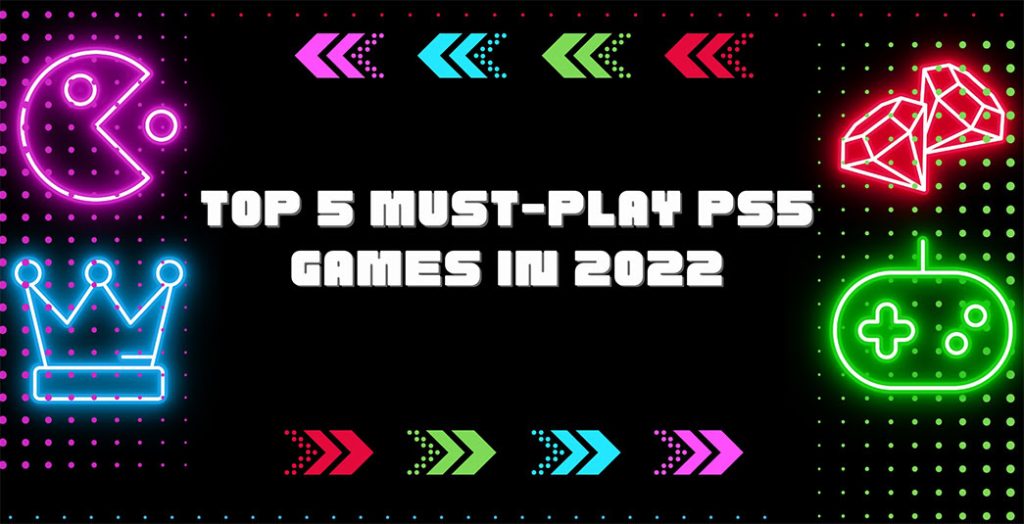 Top 5 Must-Play PS5 Games in 2022