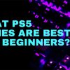 What PS5 Games are Best for Beginners?