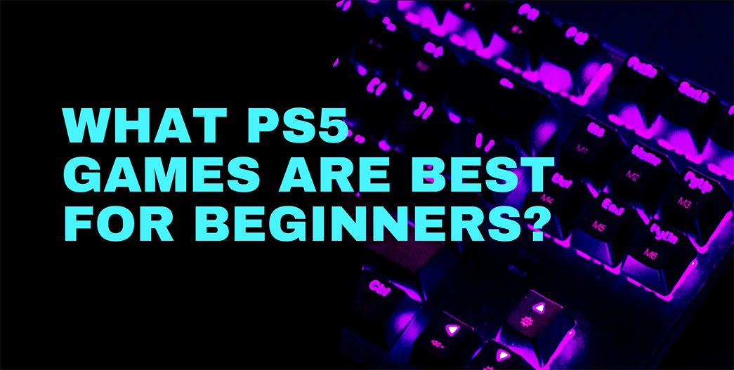 What PS5 Games are Best for Beginners?