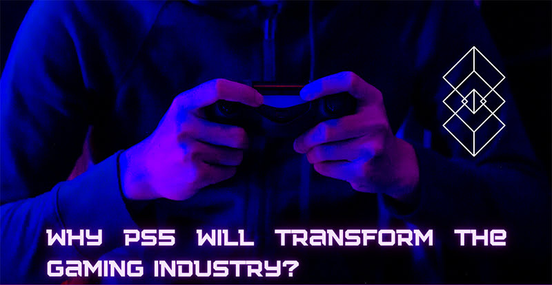 Why PS5 will Transform the Gaming Industry
