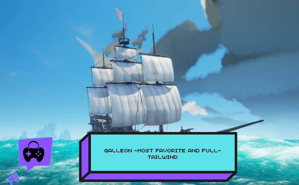 Galleon -Most favorite and Full-Tailwind in Sea of Thieves