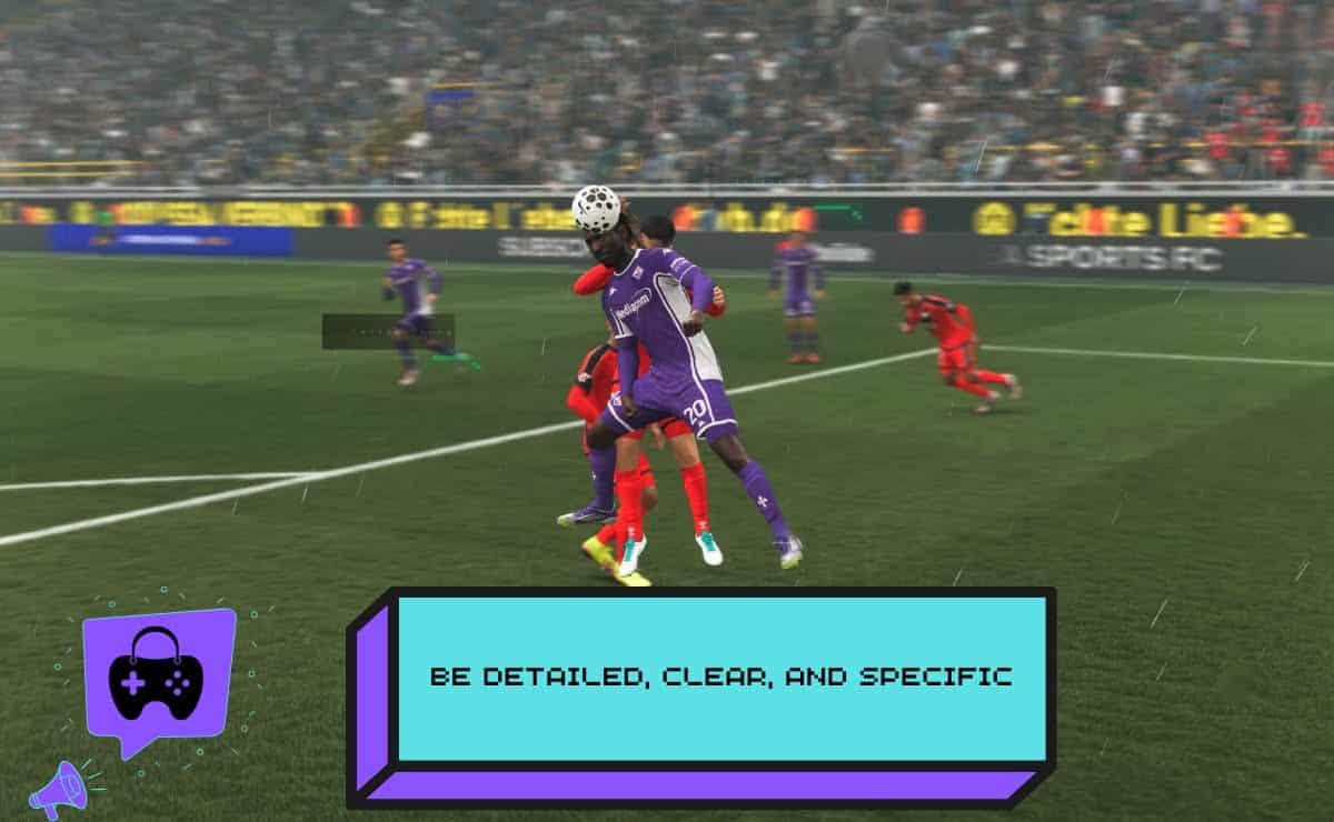 Be Detailed, Clear, and Specific in EA Sports FC 26